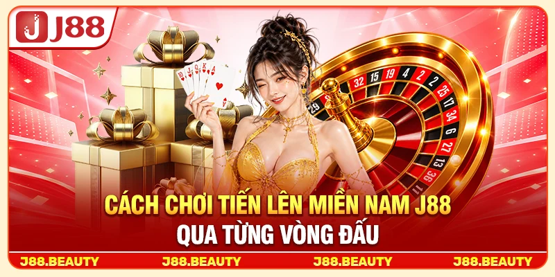 Cách chơi tiến lên miền Nam J88 qua từng vòng