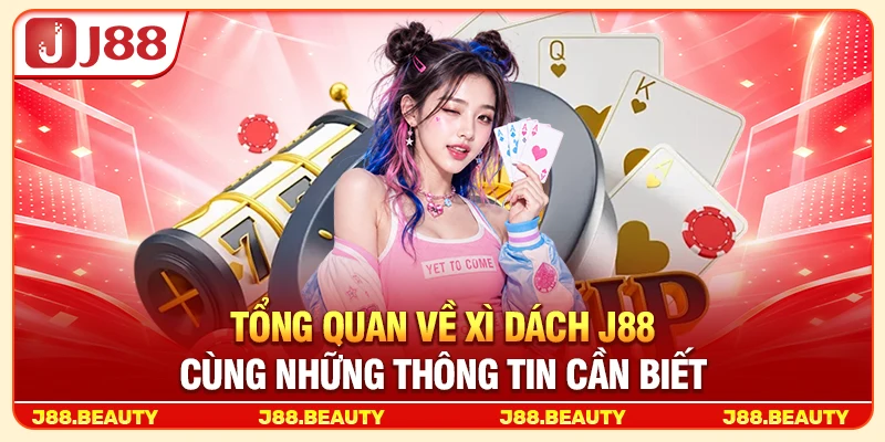 Tổng quan về xì dách J88 cùng những thông tin cần biết